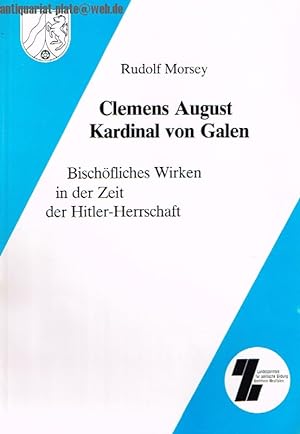 Seller image for Clemens August Kardinal von Galen. Bischfliches Wirken in der Zeit der Hitler-Herrschaft. for sale by Antiquariat-Plate