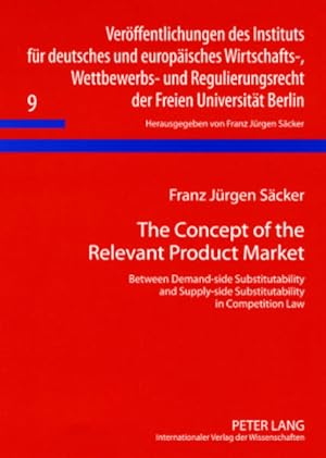 Seller image for The concept of the relevant product market : between demand-side substitutability and supply-side substitutability in competition law. (=Verffentlichungen des Instituts fr Deutsches und Europisches Wirtschafts-, Wettbewerbs- und Regulierungsrecht der Freien Universitt Berlin ; Bd. 9). for sale by Antiquariat Thomas Haker GmbH & Co. KG