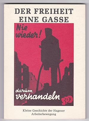 Seller image for Der Freiheit eine Gasse. Kleine Geschichte der Hagener Arbeiterbewegung zum 120jhrigen Jubilum der sozialdemokratischen Partei in Hagen. Herausgegeben vom SPD Unterbezirk Hagen in Zusammenarbeit mit dem DGB-Kreis Hagen. for sale by GAENSAN Versandantiquariat