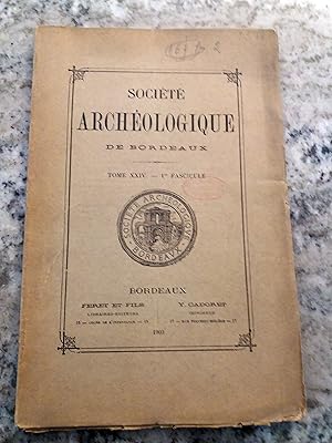 SOCIETE ARCHEOLOGIQUE DE BORDEAUX. Tome XXIV. 1903. 1º Fascicule
