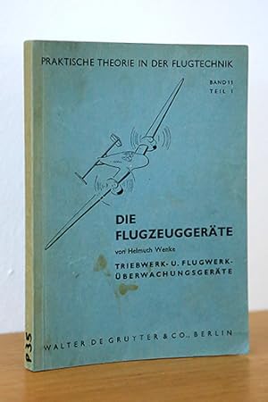 Seller image for Die Flugzeuggerte. Triebwerk- u. Flugwerkberwachungsgerte. (Praktische Theorie in der Flugtechnik, Band 11 Teil 1) for sale by AMSELBEIN - Antiquariat und Neubuch