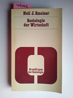 Bild des Verkufers fr Soziologie der Wirtschaft Neil J. Smelser [Aus d. Amerikan. bers. von Peter Munsche] / Grundfragen der Soziologie ; Band 13 zum Verkauf von Versandantiquariat Claudia Graf