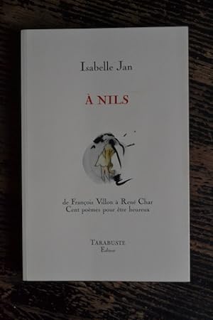 A Nils - De François Villon à René Char, cent poèmes pour être heureux