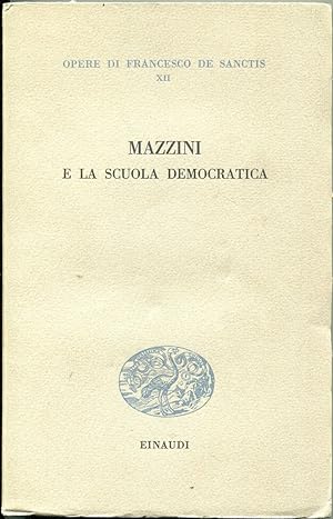 Mazzini e la scuola democratica [= Opere di Francesco de Sanctis; 12]
