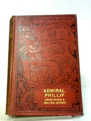 Seller image for Admiral Phillip. The Founding of New South Wales (Builders of Greater Britain. no. 6.) for sale by World of Rare Books