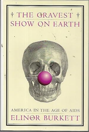 Seller image for The Gravest Show on Earth: America in the Age of AIDS for sale by Bookfeathers, LLC