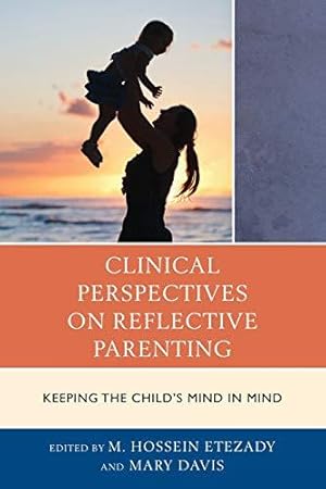 Image du vendeur pour Clinical Perspectives on Reflective Parenting: Keeping the Child's Mind in Mind (The Vulnerable Child: Studies in Social Issues and Child Psychoanalysis) mis en vente par WeBuyBooks