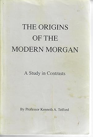 Bild des Verkufers fr The Origins of the Modern Morgan; A Study in Contrasts zum Verkauf von Robin Bledsoe, Bookseller (ABAA)