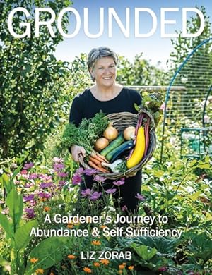 Imagen del vendedor de Grounded : A Gardener?s Journey to Abundance & Self-Sufficiency a la venta por GreatBookPrices