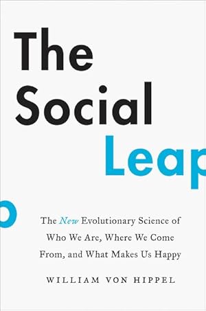 Seller image for The Social Leap: The New Evolutionary Science of Who We Are, Where We Come From, and What Makes Us Happy for sale by ChristianBookbag / Beans Books, Inc.