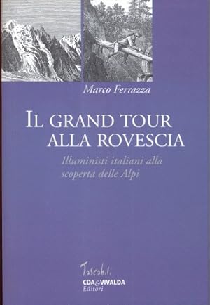 Bild des Verkufers fr Il Grand Tour alla rovescia. Illuministi Italiani alla scoperta delle Alpi zum Verkauf von Librodifaccia