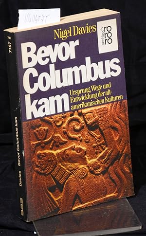 Bevor Columbus kam - Ursprung, Wege und Entwicklung der altamerikanischen Kulturen (= rororo sach...