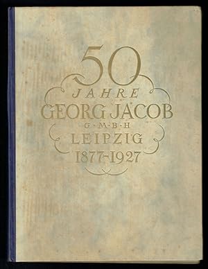 50 Jahre Georg Jacob G.m.b.H Leipzig 1877 - 1927