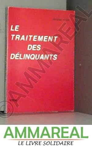 Seller image for Le traitement des dlinquants : essai d'une pistmologie de la criminologie for sale by Ammareal