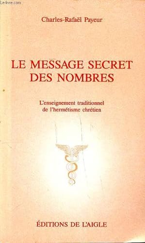 Bild des Verkufers fr Le mesage secret des nombres L'enseignement traditionnel de l'hermtisme chrtien zum Verkauf von Le-Livre