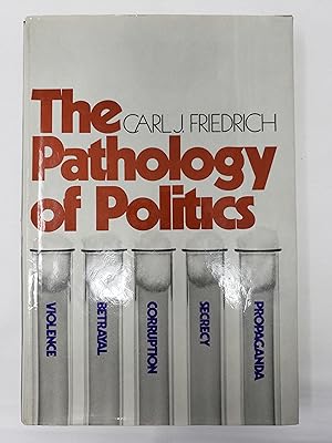 The Pathology of Politics: Violence, Betrayal, Corruption, Secrecy, and Propaganda