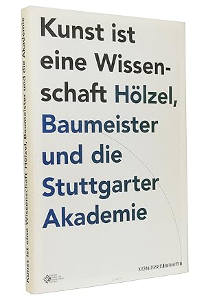 Image du vendeur pour Kunst ist eine Wissenschaft : Hlzel, Baumeister und die Stuttgarter Akademie : Katalogbuch anlsslich der gleichnamigen Ausstellung im Kunstmuseum Stuttgart vom 25. Juni bis 23. Oktober 2011 mis en vente par exlibris24 Versandantiquariat