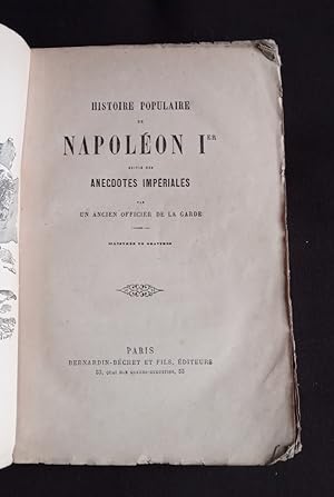 Image du vendeur pour Histoire populaire de Napolon 1er suivie des anecdotes impriales mis en vente par Librairie Ancienne Zalc
