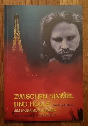Bild des Verkufers fr Zwischen Himmel und Hlle (Jim Morrison in Paris) zum Verkauf von ANTIQUARIAT H. EPPLER