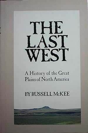 Imagen del vendedor de The Last West A History of the Great Plains of North America a la venta por Old West Books  (ABAA)