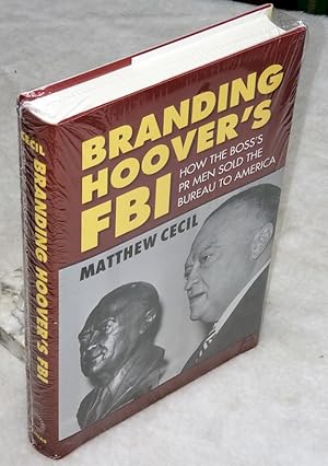 Branding Hoover's FBI: How the Boss's PR Men Sold the Bureau to America