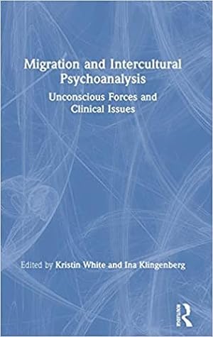 Seller image for Migration and Intercultural Psychoanalysis : Unconscious Forces and Clinical Issues for sale by GreatBookPricesUK