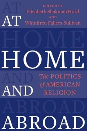 Seller image for At Home and Abroad : The Politics of American Religion for sale by GreatBookPrices