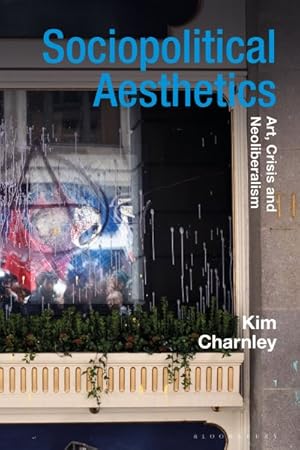 Seller image for Sociopolitical Aesthetics : Art, Crisis and Neoliberalism for sale by GreatBookPrices