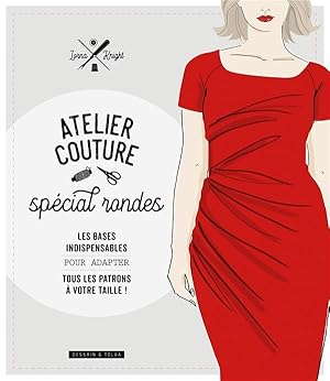 Image du vendeur pour atelier couture spcial rondes ; les bases indispensables pour adapter tous patrons  votre taille ! mis en vente par Chapitre.com : livres et presse ancienne