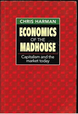 Immagine del venditore per Economics of the Madhouse: Capitalism and the Market Today venduto da Goulds Book Arcade, Sydney
