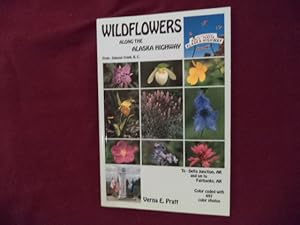 Seller image for Wildflowers Along the Alaska Highway. A Roadside Guide. From - Dawson Creek, B.C. to - Delta Junction, AK and on to Fairbanks, AK. for sale by BookMine