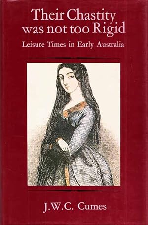 Seller image for Their Chastity Was Not Too Rigid. Leisure times in Early Australia for sale by Adelaide Booksellers