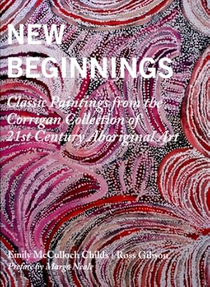 New Beginnings : Classic Paintings from the Corrigan Collection of 21st Century Aboriginal Art