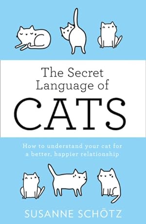 Immagine del venditore per Secret Language of Cats : How to Understand Your Cat for a Better, Happier Relationship venduto da GreatBookPrices