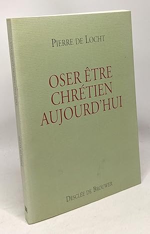 Oser être chrétien aujourd'hui