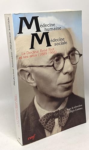 Médecine humaine médecine sociale - Le Docteur René Biot et ses amis 1889-1966