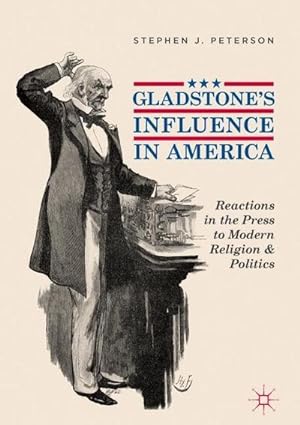 Bild des Verkufers fr Gladstone's Influence in America: Reactions in the Press to Modern Religion and Politics zum Verkauf von unifachbuch e.K.