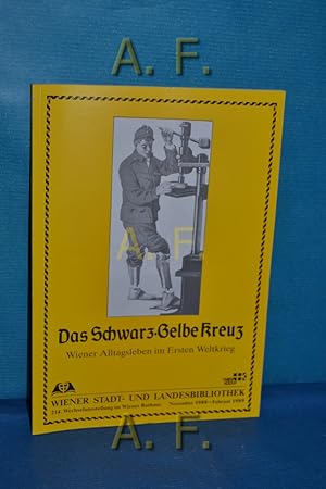 Bild des Verkufers fr Das schwarz-gelbe Kreuz : Wiener Alltagsleben im Ersten Weltkrieg Wien-Kultur / 214. Wechselausstellung im Wiener Rathaus, November 1988 - Februar 1989. zum Verkauf von Antiquarische Fundgrube e.U.