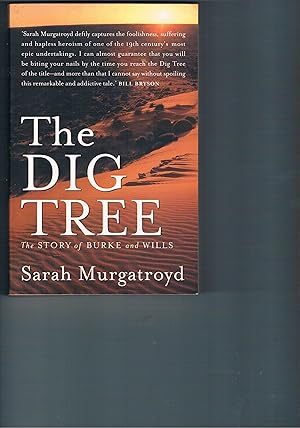 The Dig Tree: The Story Of Burke And Wills - The Extraordinary Story Of The Burke And Wills Exped...