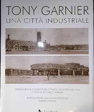 Imagen del vendedor de Tony Garnier. Una citta' industriale. Con riproduzione delle tavole del 1932 a la venta por Librodifaccia