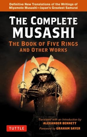 Image du vendeur pour Complete Musashi: the Book of Five Rings and Other Works : Definitive New Translations of the Writings of Miyamoto Musashi - Japans Greatest Samurai mis en vente par GreatBookPrices