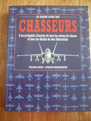 Le grand livre des Chasseurs - L'encyclopédie illustrée de tous les avions de chasse et tous les ...