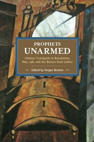 Immagine del venditore per Prophets Unarmed : Chinese Trotskyists in Revolution, War, Jail, and the Return from Limbo venduto da GreatBookPrices