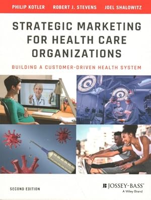 Immagine del venditore per Strategic Marketing for Health Care Organizations : Building a Customer-Driven Health System venduto da GreatBookPrices