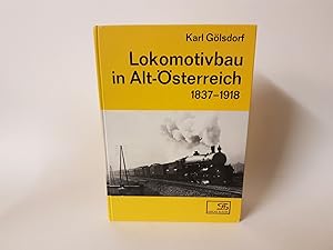 Lokomotivbau in Alt-Österreich. 1837 - 1918.