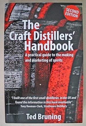 The Craft Distillers' Handbook A practical guide to the making and marketing of spirits