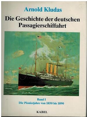 Bild des Verkufers fr Die Geschichte der deutschen Passagierschiffahrt. Band I. Die Pionierjahre von 1850 bis 1890. zum Verkauf von Dobben-Antiquariat Dr. Volker Wendt