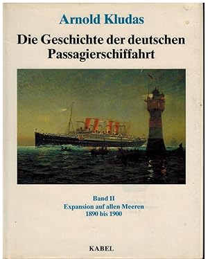 Die Geschichte der deutschen Passagierschiffahrt. Band II. Expansion auf allen Meeren 1890 bis 1900.