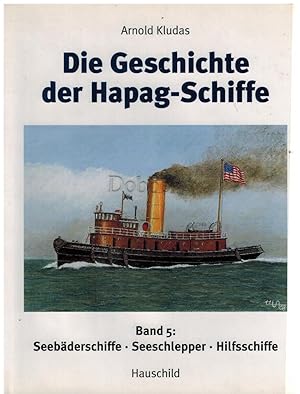 Die Geschichte der Hapag-Schiffe. Band 5. Seebäderschiffe, Seeschlepper, Hilfsschiffe.