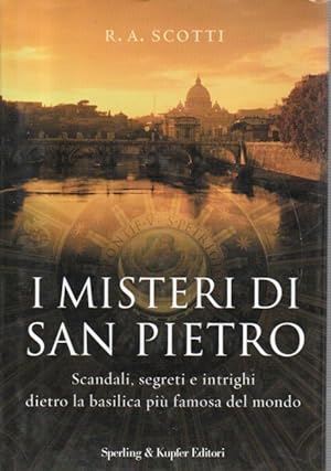 I misteri di San Pietro. Scandali, segreti e intrighi dietro la basilica piu' famosa del mondo